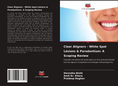 Clear Aligners - White Spot Lésions & Parodontium: A Scoping Review - Bisht, Shrestha;Khera, Amit Kr.;Raghav, Pradeep