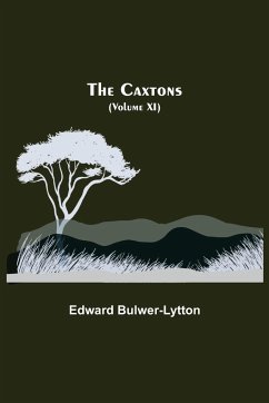 The Caxtons, (Volume XI) - Bulwer-Lytton, Edward