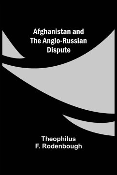 Afghanistan and the Anglo-Russian Dispute - F. Rodenbough, Theophilus