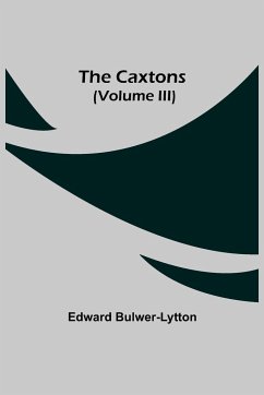 The Caxtons, (Volume III) - Bulwer-Lytton, Edward