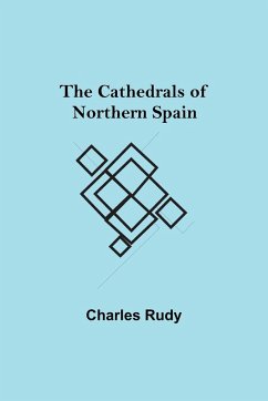 The Cathedrals of Northern Spain - Rudy, Charles