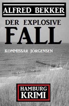 Cover Der explosive Fall: Kommissar Jörgensen Hamburg Krimi (eBook, ePUB)