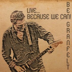 Live-Because We Can! - Granfelt,Ben