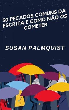 50 Pecados Comuns da Escrita e Como Não os Cometer (eBook, ePUB) - Palmquist, Susan 50 Pecados Comuns da Escrita e Como Não os Cometer (eBook, ePUB) - Palmquist, Susan