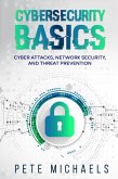 Cybersecurity Basics: Cyber Attacks, Network Security, And Threat Prevention (eBook, ePUB)