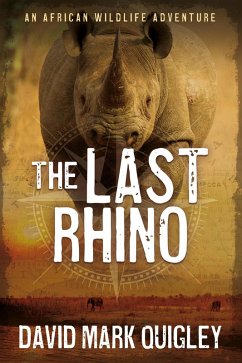 The Last Rhino: An African Wildlife Adventure (African Series, #1) (eBook, ePUB) - Quigley, David Mark