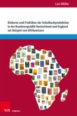 Diskurse und Praktiken der Schulbuchproduktion in der Bundesrepublik Deutschland und England am Beispiel von Afrikawissen