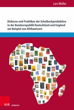 Diskurse und Praktiken der Schulbuchproduktion in der Bundesrepublik Deutschland und England am Beispiel von Afrikawisse - Müller, Lars