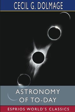 Astronomy of To-day (Esprios Classics) - Dolmage, Cecil G.