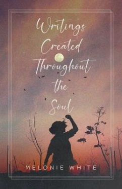 Writings Created Throughout the Soul - White, Melonie