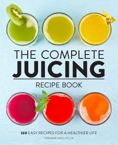 The Complete Juicing Recipe Book - Leach, Stephanie
