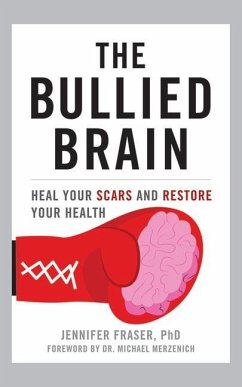 The Bullied Brain: Heal Your Scars and Restore Your Health - Fraser, Jennifer