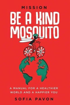 Mission: Be a kind mosquito: A manual for a healthier world and a happier you - Pavon, Sofia