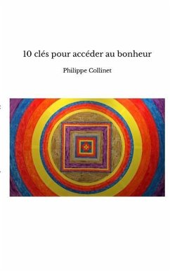 10 clés pour accéder au bonheur - Collinet, Philippe