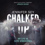 Chalked Up (Updated Edition) Lib/E: My Life in Elite Gymnastics