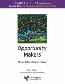 Opportunity Makers: 24 Seeds for a Fruitful Future: Course 1 Leader's Guide: 12 Truths to Nourish Your Soul