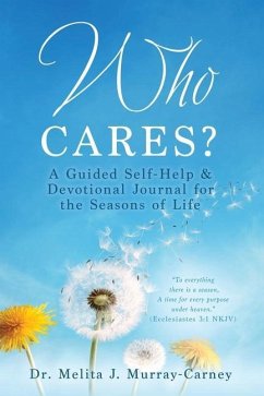 Who Cares?: A Guided Self-Help & Devotional Journal for the Seasons of Life - Murray-Carney, Melita J.