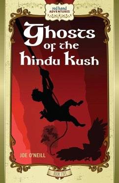 Ghosts of the Hindu Kush: Red Hand Adventures, Book 5 - O'Neill, Joe