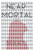 Near Mortal: (Isn't it time you rethought immortality)