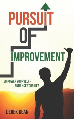 Pursuit of Improvement: Empower Yourself - Enhance Your Life - Dean, Derek