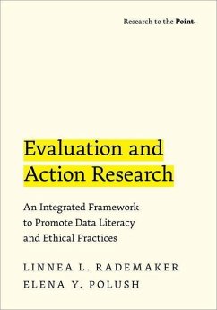 Evaluation and Action Research: An Integrated Framework to Promote Data Literacy and Ethical Practices - Rademaker, Linnea L.; Polush, Elena Y.