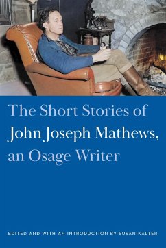 The Short Stories of John Joseph Mathews, an Osage Writer - Mathews, John Joseph