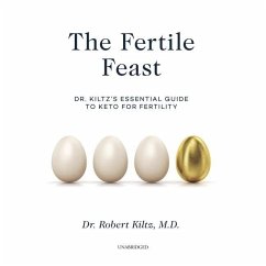 The Fertile Feast: Dr. Kiltz's Essential Guide to Keto for Fertility - Kiltz, Robert