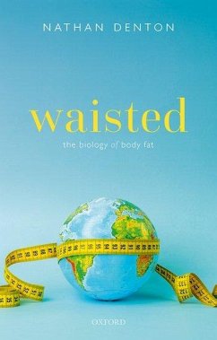 Waisted: The Biology of Body Fat - Denton, Nathan