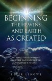In the Beginning the Heavens and Earth as Created: The World That Then Was and the World That Is Now and the World That Is to Come