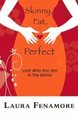 Skinny, Fat, Perfect: Love Who You See in the Mirror
