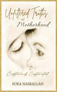 Unfiltered Truths of Motherhood: Captive & Captivated - Nasrallah, Suka