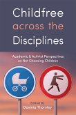 Childfree Across the Disciplines: Academic and Activist Perspectives on Not Choosing Children