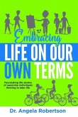 Embracing Life On Our Own Terms: Fascinating life stories of awesome individuals thriving in later life