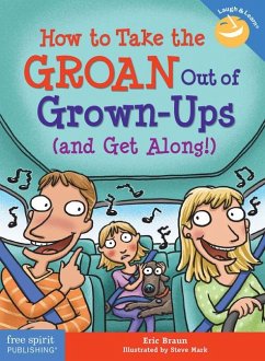 How to Take the Groan Out of Grown-Ups (and Get Along!) - Braun, Eric