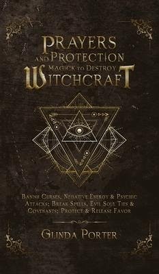 Prayers and Protection Magick to Destroy Witchcraft - Porter, Glinda