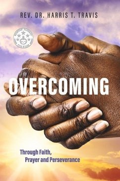 Overcoming: Through Faith, Prayer and Perseverance - Travis, Rev Harris T.