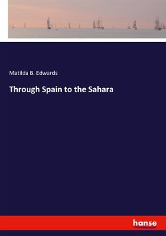 Through Spain to the Sahara - Edwards, Matilda B.