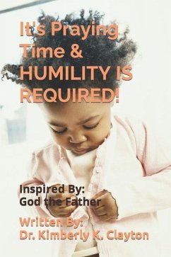 It's Praying Time & HUMILITY IS REQUIRED! - Clayton, Kimberly K.