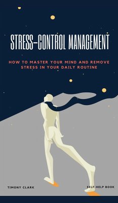 Cover Stress-Control Management: How To Master Your Mind And Remove Stress in Your Daily Routine (eBook, ePUB)