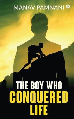 The Boy Who Conquered Life - Manav Pamnani