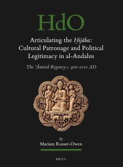 Articulating the Ḥijāba: Cultural Patronage and Political Legitimacy in Al-Andalus - Rosser-Owen, Mariam