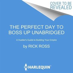 The Perfect Day to Boss Up: A Hustler's Guide to Building Your Empire - Ross, Rick