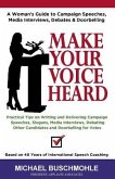 Make Your Voice Heard: A Woman's Guide to Campaign Speeches, Media Interviews, Debates and Doorbelling