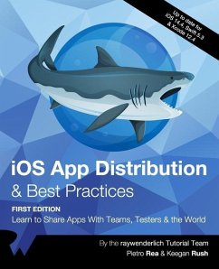 iOS App Distribution & Best Practices (First Edition): Learn to Share Apps With Teams, Testers & the World - Rea, Pietro; Rush, Keegan; Tutorial Team, Raywenderlich