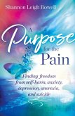 A Purpose for the Pain: Finding Freedom from Self-Harm, Anxiety, Depression, Anorexia, and Suicide
