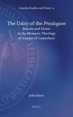 The Unity of the Proslogion: Reason and Desire in the Monastic Theology of Anselm of Canterbury - Bayer, John