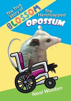 The True Story of Blossom the Handicapped Opossum - Wooten, Neal