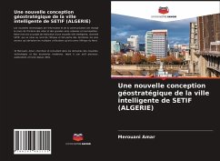 Une nouvelle conception géostratégique de la ville intelligente de SETIF (ALGERIE) - Amar, Merouani