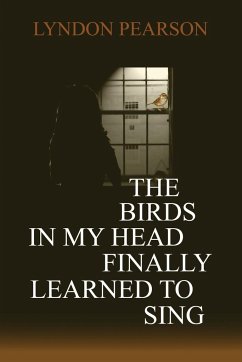 The Birds In My Head Finally Learned to Sing - Pearson, Lyndon