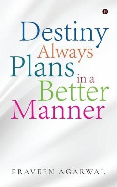 Destiny Always Plans in a Better Manner - Praveen Agarwal